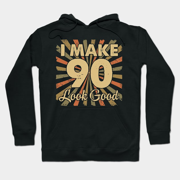 I Make 90 Look Good 90th Yrs Old Birthday Gift Hoodie by folidelarts